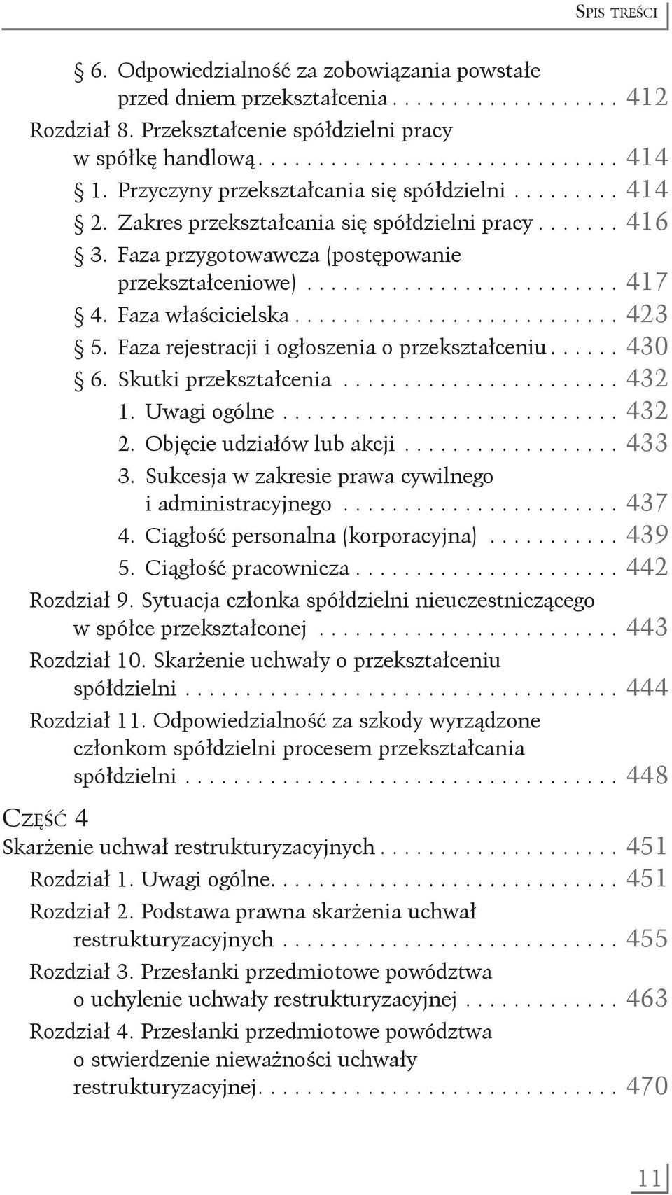 Faza właścicielska............................ 423 5. Faza rejestracji i ogłoszenia o przekształceniu....... 430 6. Skutki przekształcenia........................ 432 1. Uwagi ogólne............................. 432 2.