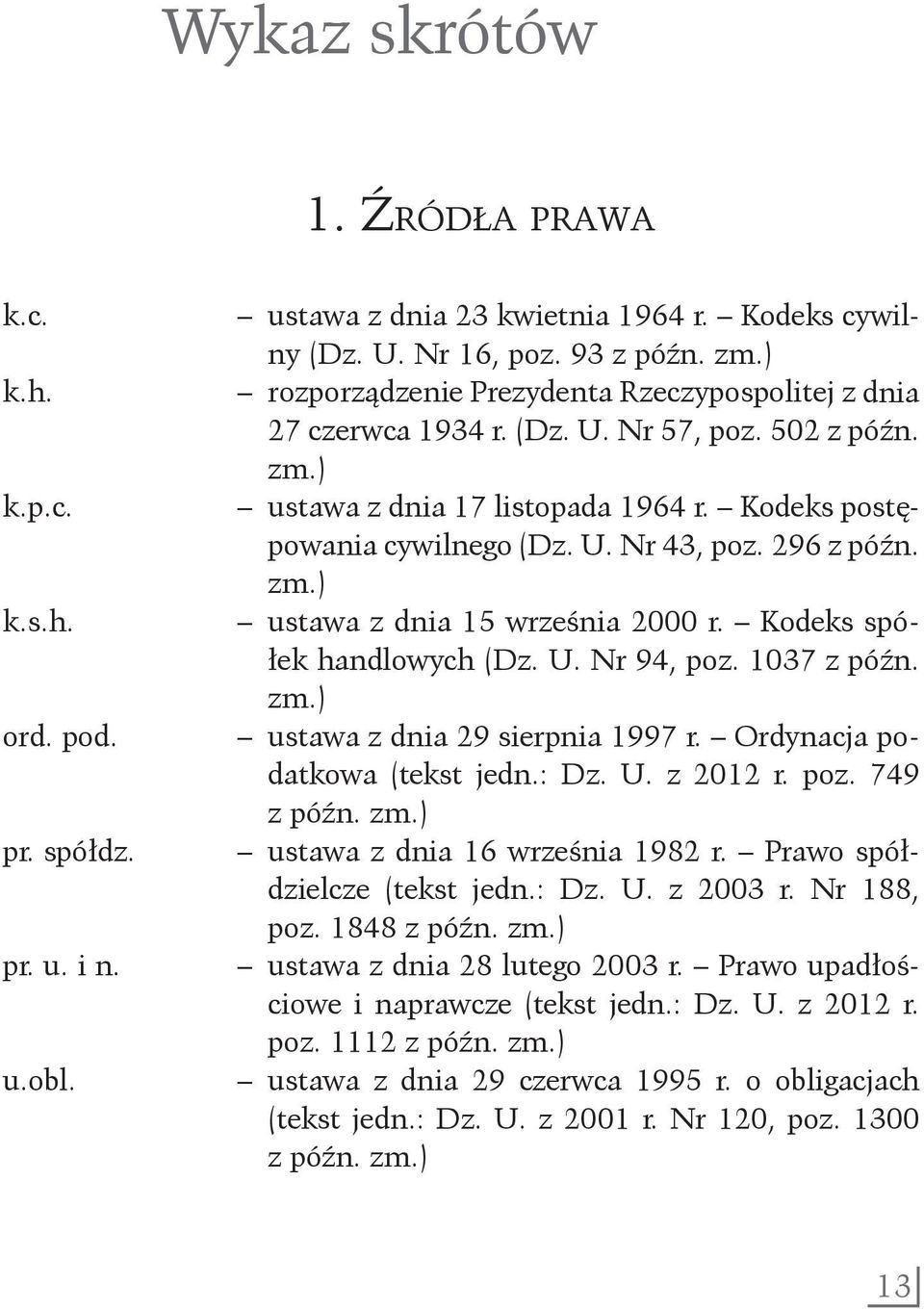 296 z późn. zm.) ustawa z dnia 15 września 2000 r. Kodeks spółek handlowych (Dz. U. Nr 94, poz. 1037 z późn. zm.) ustawa z dnia 29 sierpnia 1997 r. Ordynacja podatkowa (tekst jedn.: Dz. U. z 2012 r.