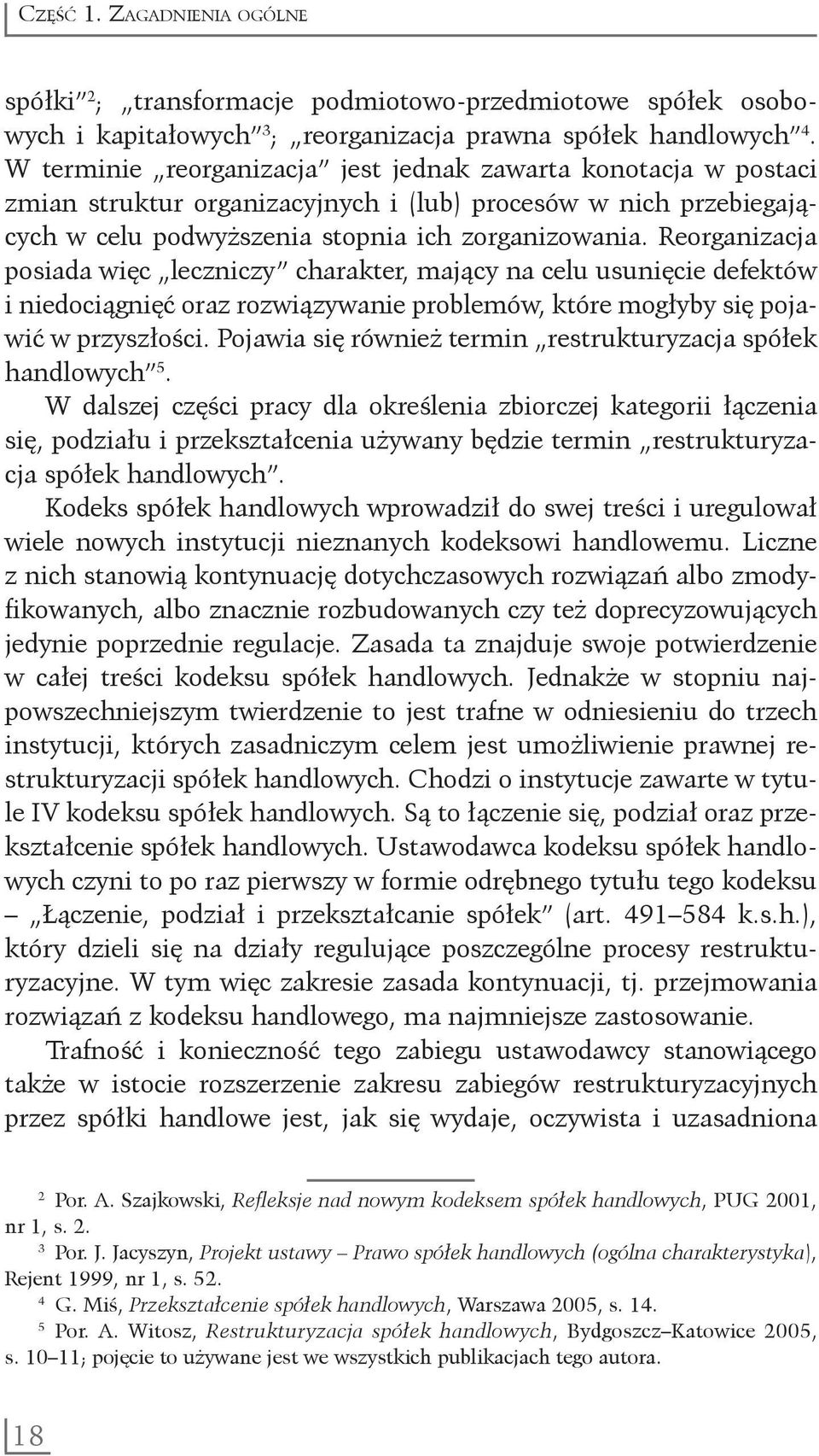 Reorganizacja posiada więc leczniczy charakter, mający na celu usunięcie defektów i niedociągnięć oraz rozwiązywanie problemów, które mogłyby się pojawić w przyszłości.