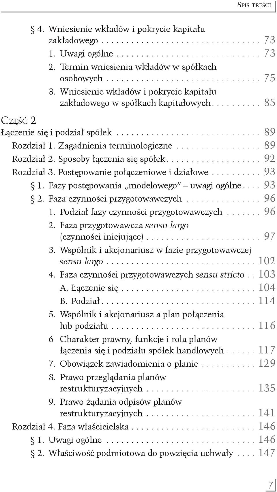 .......... 85 Część 2 Łączenie się i podział spółek.............................. 89 Rozdział 1. Zagadnienia terminologiczne.................. 89 Rozdział 2. Sposoby łączenia się spółek.