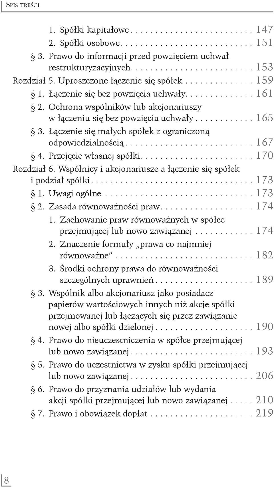 Łączenie się małych spółek z ograniczoną odpowiedzialnością........................... 167 4. Przejęcie własnej spółki....................... 170 Rozdział 6.