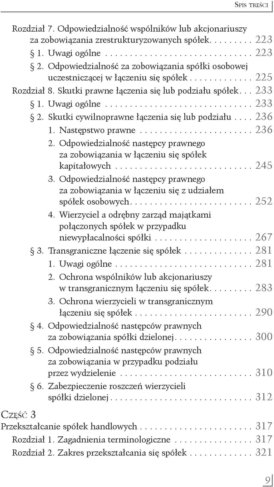 Skutki cywilnoprawne łączenia się lub podziału..... 236 1. Następstwo prawne........................ 236 2. Odpowiedzialność następcy prawnego za zobowiązania w łączeniu się spółek kapitałowych.