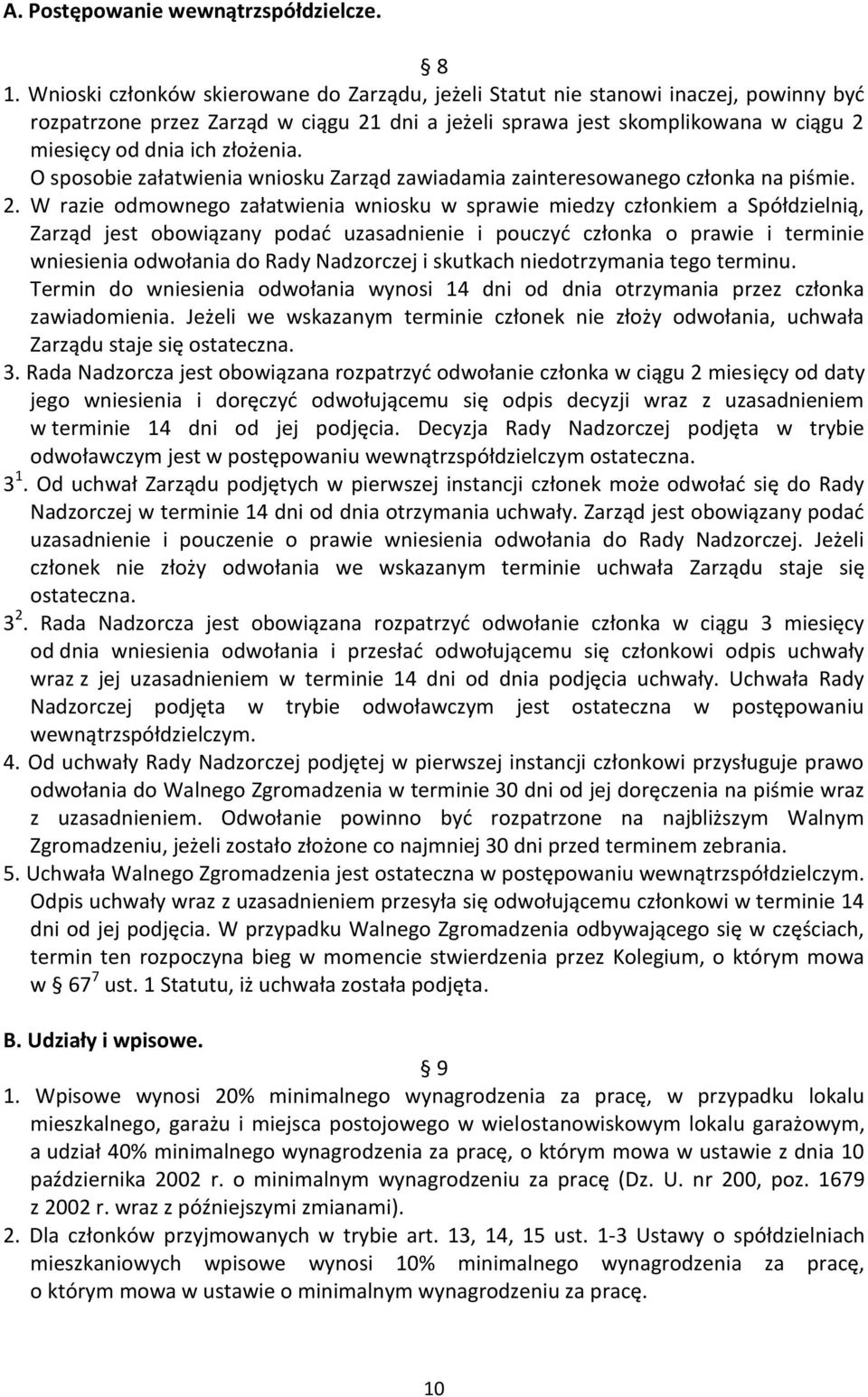 złożenia. O sposobie załatwienia wniosku Zarząd zawiadamia zainteresowanego członka na piśmie. 2.