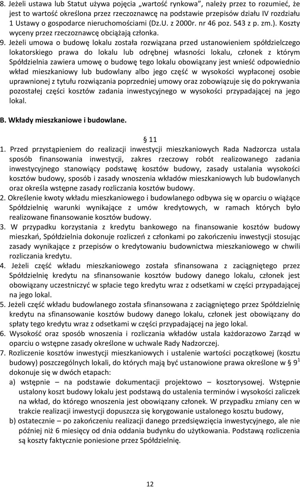Jeżeli umowa o budowę lokalu została rozwiązana przed ustanowieniem spółdzielczego lokatorskiego prawa do lokalu lub odrębnej własności lokalu, członek z którym Spółdzielnia zawiera umowę o budowę