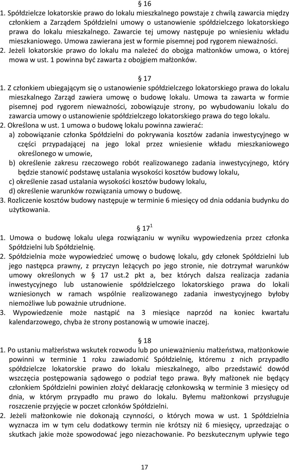 Jeżeli lokatorskie prawo do lokalu ma należeć do obojga małżonków umowa, o której mowa w ust. 1 powinna być zawarta z obojgiem małżonków. 17 1.
