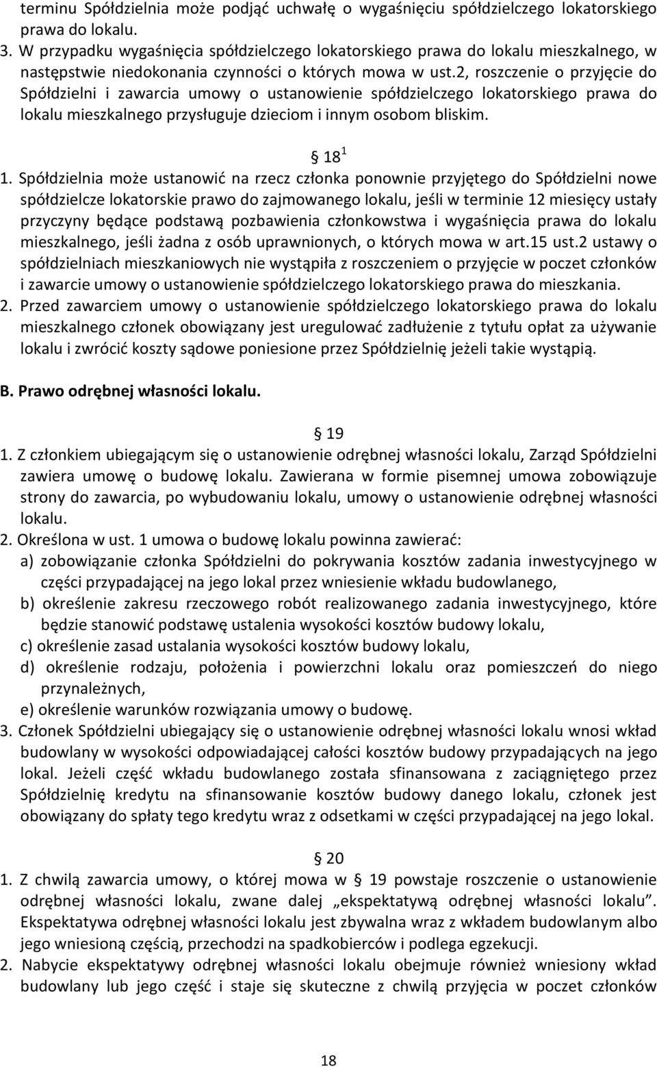 2, roszczenie o przyjęcie do Spółdzielni i zawarcia umowy o ustanowienie spółdzielczego lokatorskiego prawa do lokalu mieszkalnego przysługuje dzieciom i innym osobom bliskim. 18 1 1.