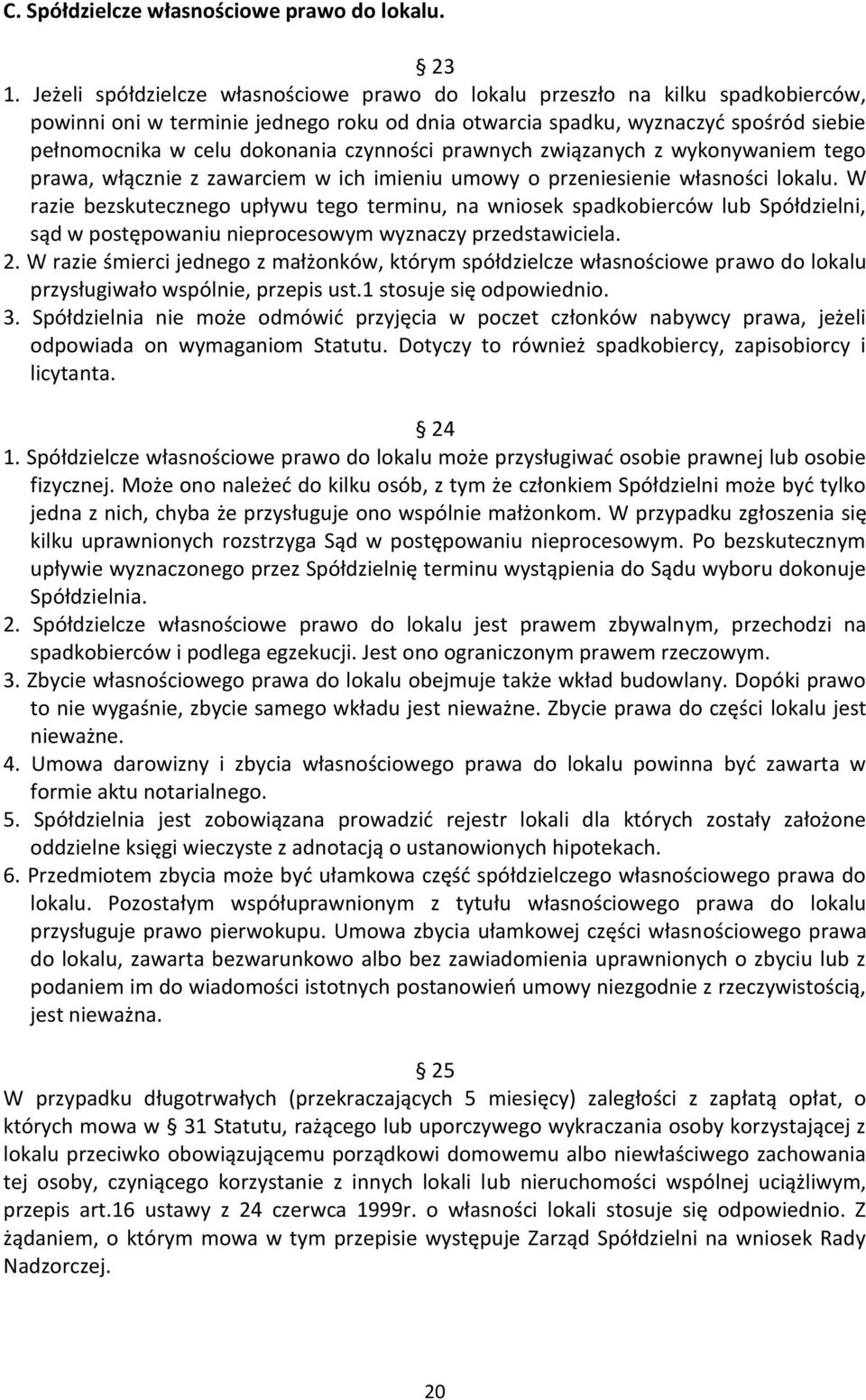 czynności prawnych związanych z wykonywaniem tego prawa, włącznie z zawarciem w ich imieniu umowy o przeniesienie własności lokalu.