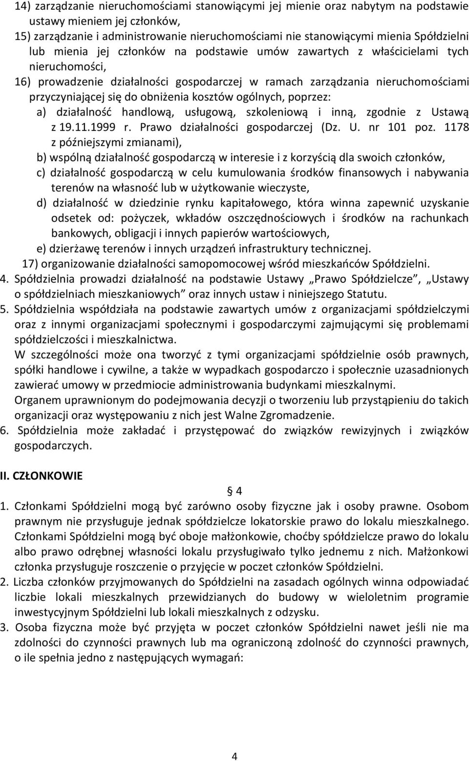 obniżenia kosztów ogólnych, poprzez: a) działalność handlową, usługową, szkoleniową i inną, zgodnie z Ustawą z 19.11.1999 r. Prawo działalności gospodarczej (Dz. U. nr 101 poz.