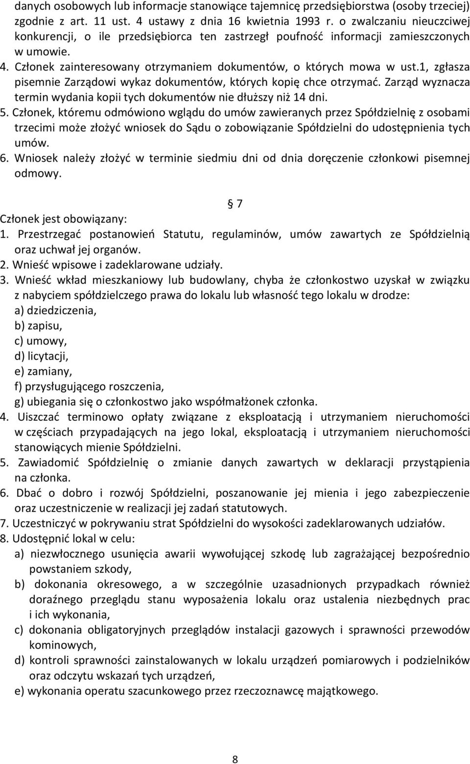 1, zgłasza pisemnie Zarządowi wykaz dokumentów, których kopię chce otrzymać. Zarząd wyznacza termin wydania kopii tych dokumentów nie dłuższy niż 14 dni. 5.