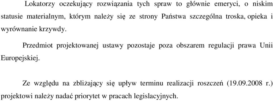 Przedmiot projektowanej ustawy pozostaje poza obszarem regulacji prawa Unii Europejskiej.