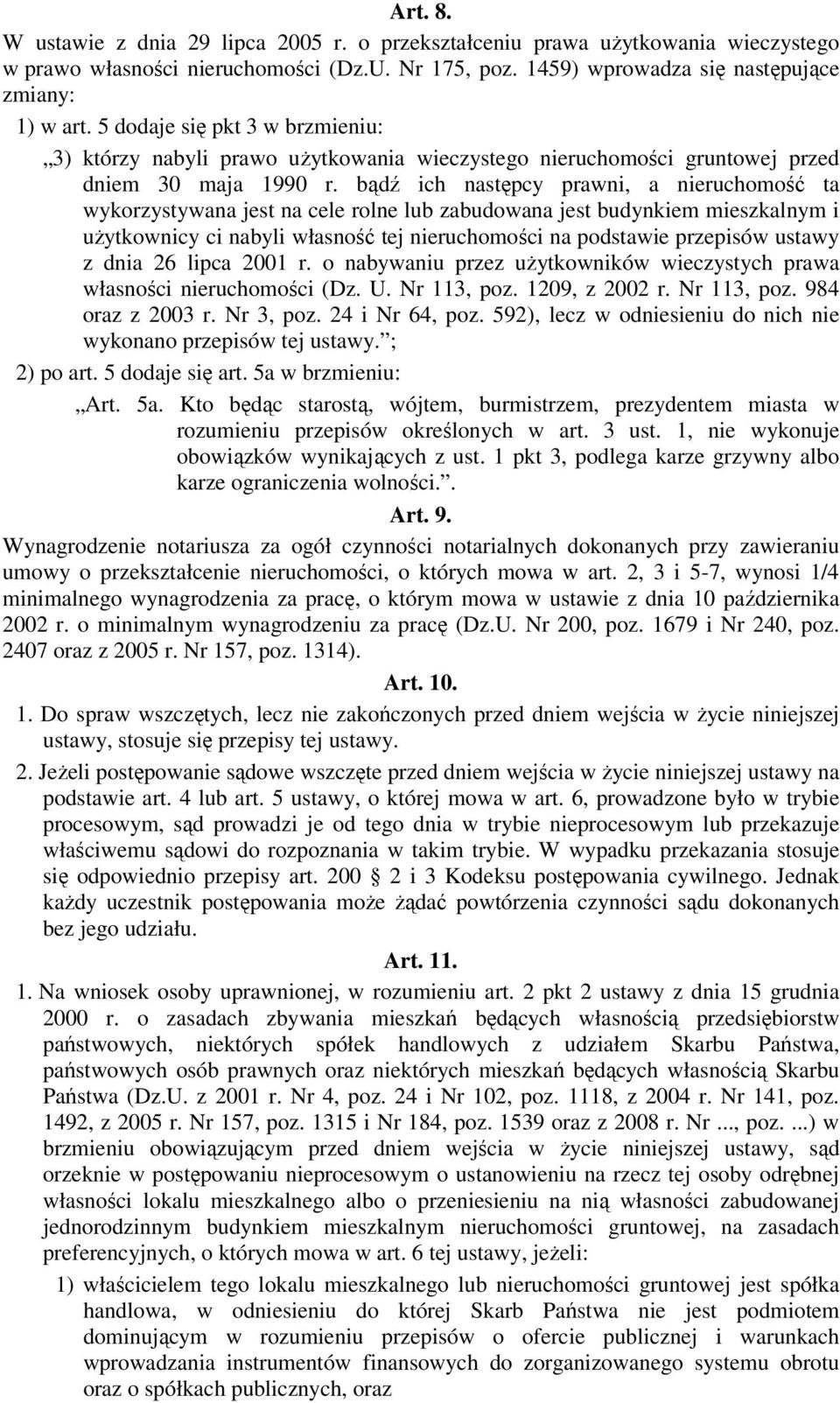 bądź ich następcy prawni, a nieruchomość ta wykorzystywana jest na cele rolne lub zabudowana jest budynkiem mieszkalnym i użytkownicy ci nabyli własność tej nieruchomości na podstawie przepisów