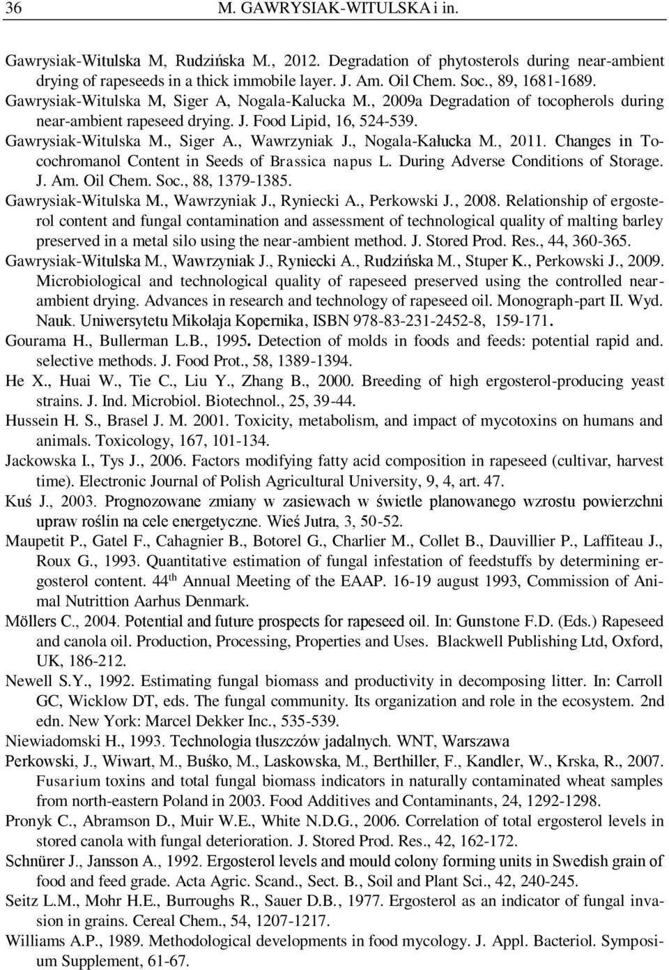 , Nogala-Kałucka M., 2011. Changes in Tocochromanol Content in Seeds of Brassica napus L. During Adverse Conditions of Storage. J. Am. Oil Chem. Soc., 88, 1379-1385. Gawrysiak-Witulska M.