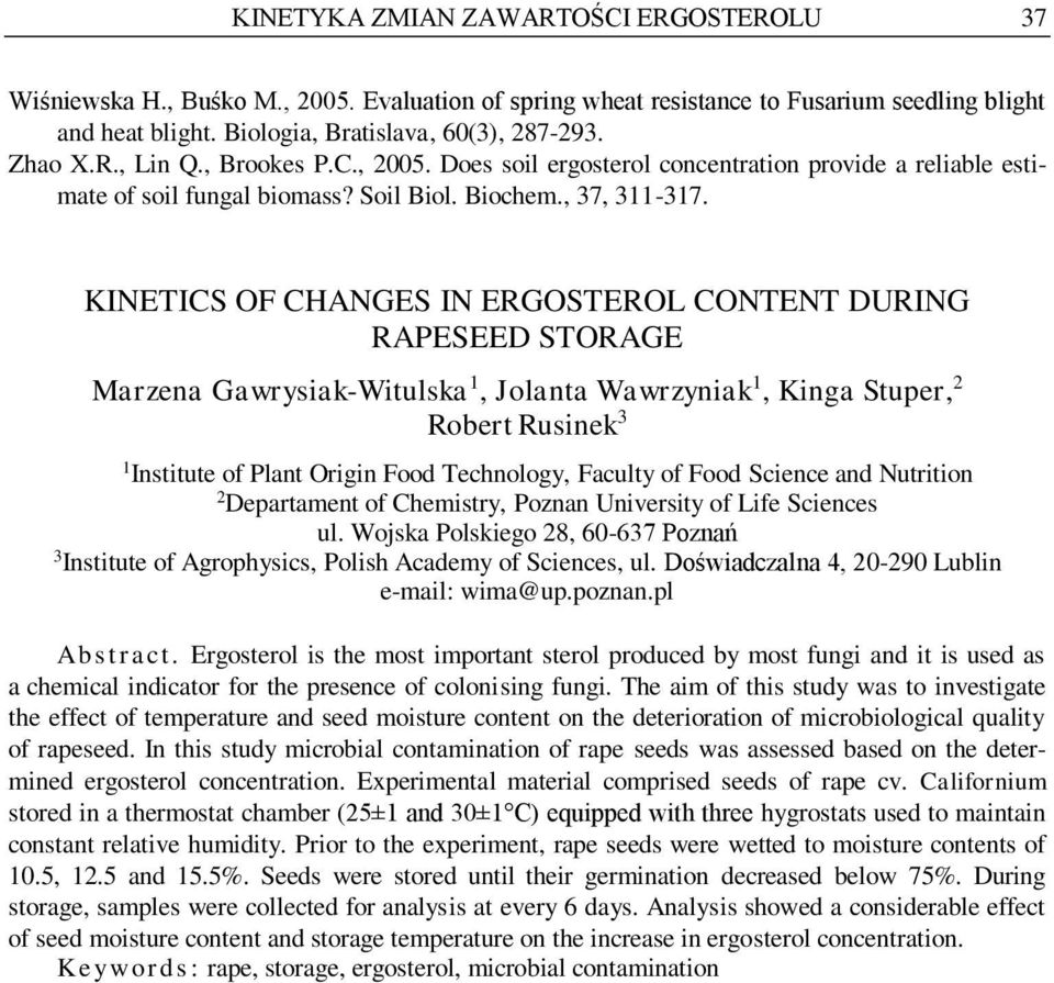 KINETICS OF CHANGES IN ERGOSTEROL CONTENT DURING RAPESEED STORAGE Marzena Gawrysiak-Witulska 1, Jolanta Wawrzyniak 1, Kinga Stuper, 2 Robert Rusinek 3 1 Institute of Plant Origin Food Technology,