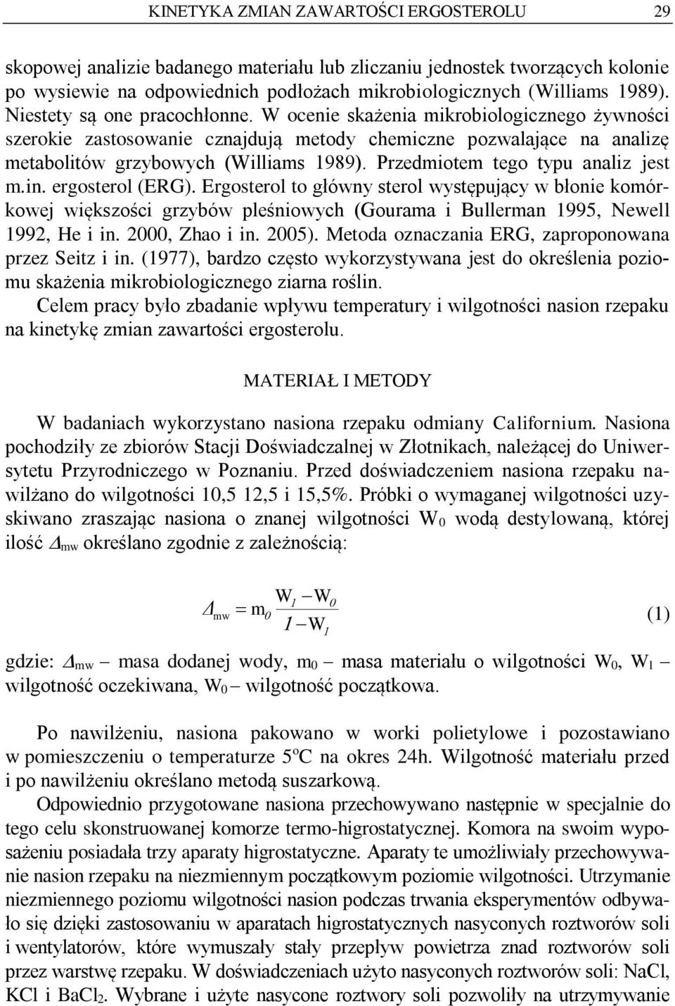 Przedmiotem tego typu analiz jest m.in. ergosterol (ERG). Ergosterol to główny sterol występujący w błonie komórkowej większości grzybów pleśniowych (Gourama i Bullerman 1995, Newell 1992, He i in.