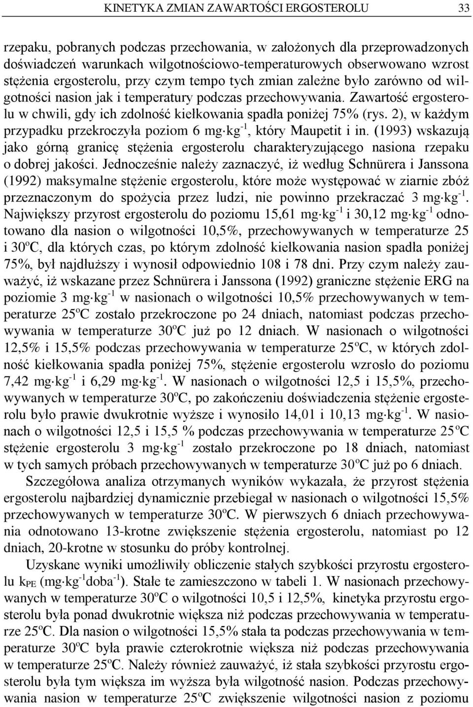 Zawartość ergosterolu w chwili, gdy ich zdolność kiełkowania spadła poniżej 75% (rys. 2), w każdym przypadku przekroczyła poziom 6 mg kg -1, który Maupetit i in.