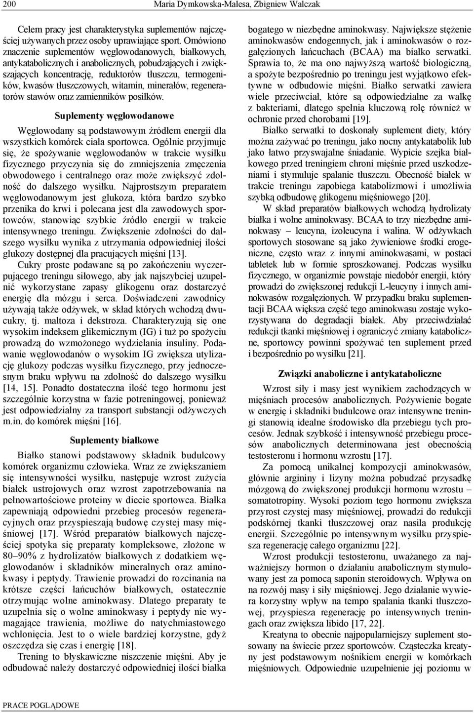 witamin, minerałów, regeneratorów stawów oraz zamienników posiłków. Suplementy węglowodanowe Węglowodany są podstawowym źródłem energii dla wszystkich komórek ciała sportowca.