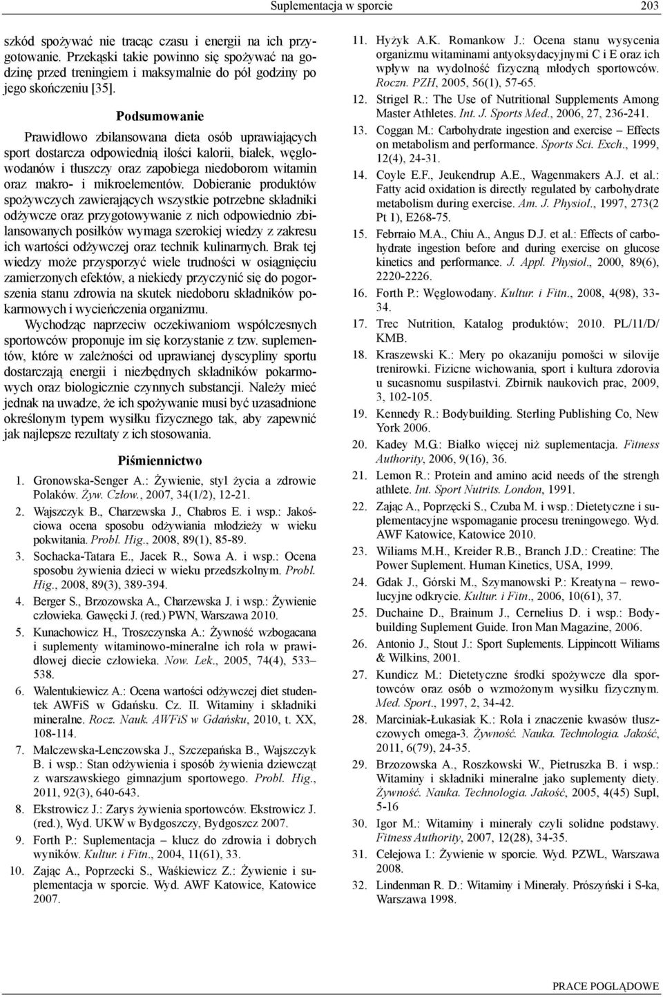 Podsumowanie Prawidłowo zbilansowana dieta osób uprawiających sport dostarcza odpowiednią ilości kalorii, białek, węglowodanów i tłuszczy oraz zapobiega niedoborom witamin oraz makro- i