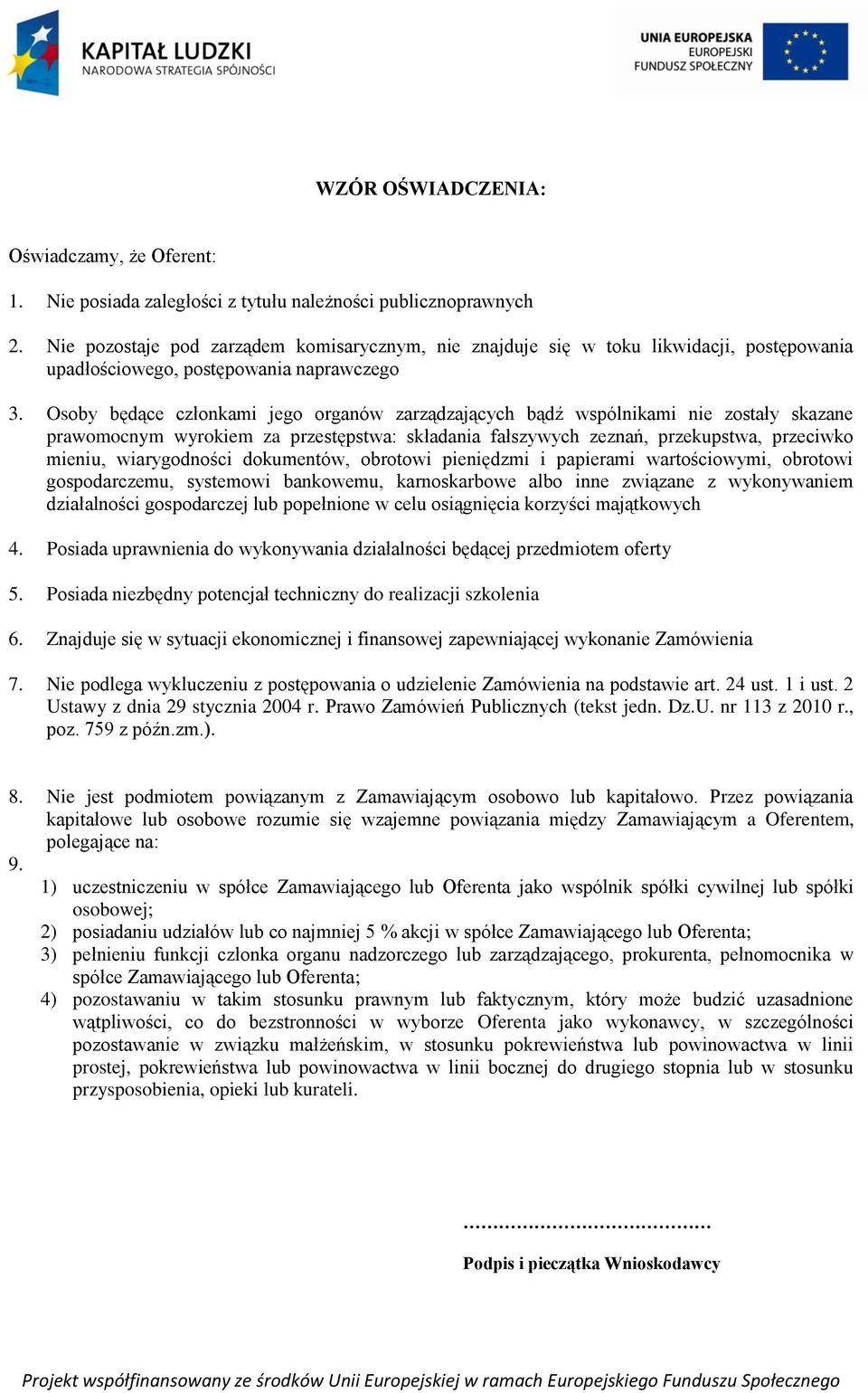 Osoby będące członkami jego organów zarządzających bądź wspólnikami nie zostały skazane prawomocnym wyrokiem za przestępstwa: składania fałszywych zeznań, przekupstwa, przeciwko mieniu, wiarygodności