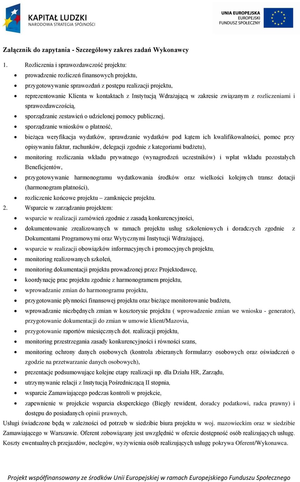 Wdrażającą w zakresie związanym z rozliczeniami i sprawozdawczością, sporządzanie zestawień o udzielonej pomocy publicznej, sporządzanie wniosków o płatność, bieżąca weryfikacja wydatków, sprawdzanie