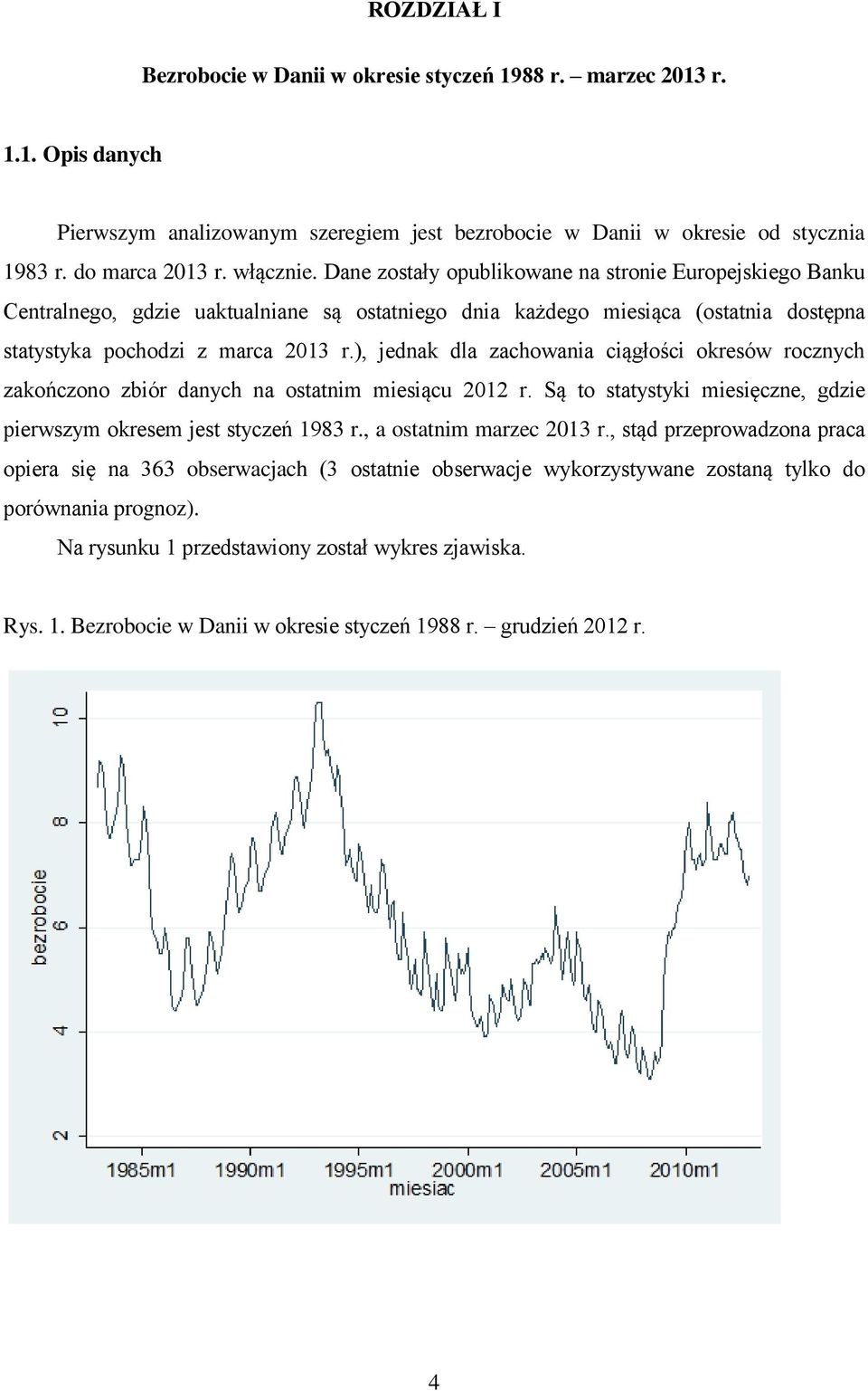 ), jednak dla zachowania ciągłości okresów rocznych zakończono zbiór danych na ostatnim miesiącu 2012 r. Są to statystyki miesięczne, gdzie pierwszym okresem jest styczeń 1983 r.