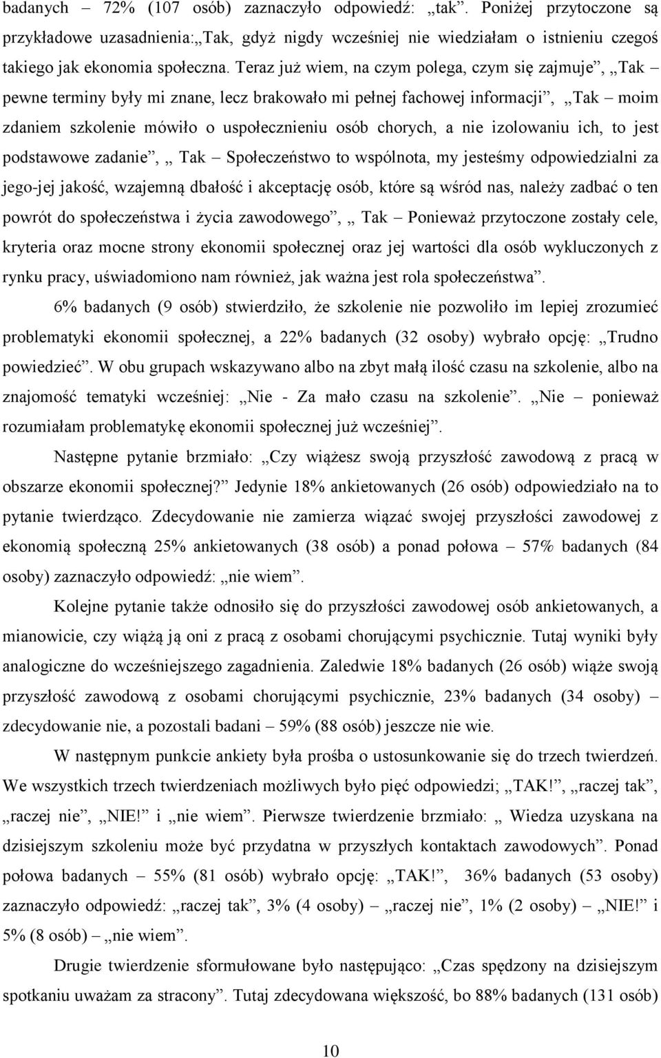 izolowaniu ich, to jest podstawowe zadanie, Tak Społeczeństwo to wspólnota, my jesteśmy odpowiedzialni za jego-jej jakość, wzajemną dbałość i akceptację osób, które są wśród nas, należy zadbać o ten