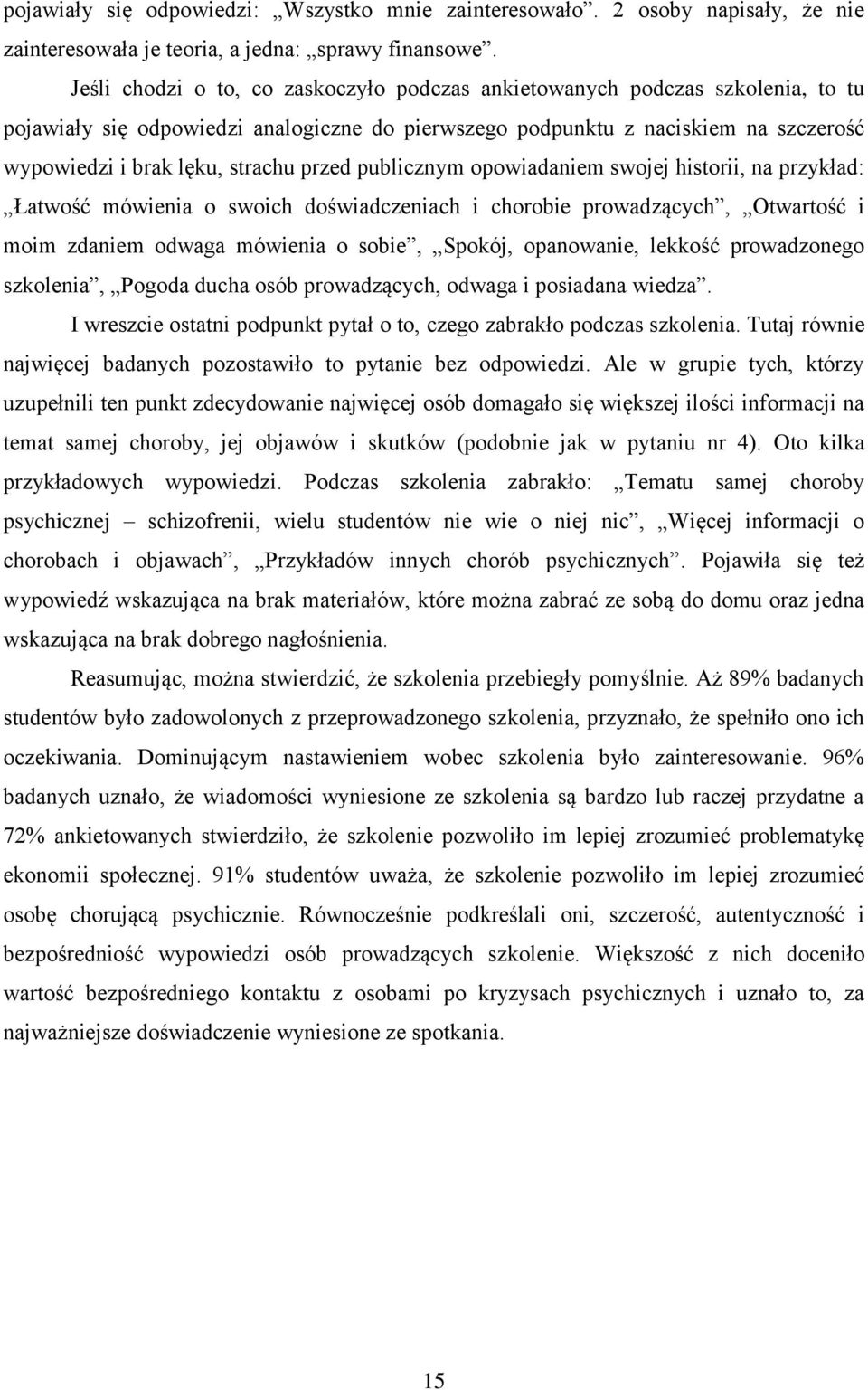 przed publicznym opowiadaniem swojej historii, na przykład: Łatwość mówienia o swoich doświadczeniach i chorobie prowadzących, Otwartość i moim zdaniem odwaga mówienia o sobie, Spokój, opanowanie,