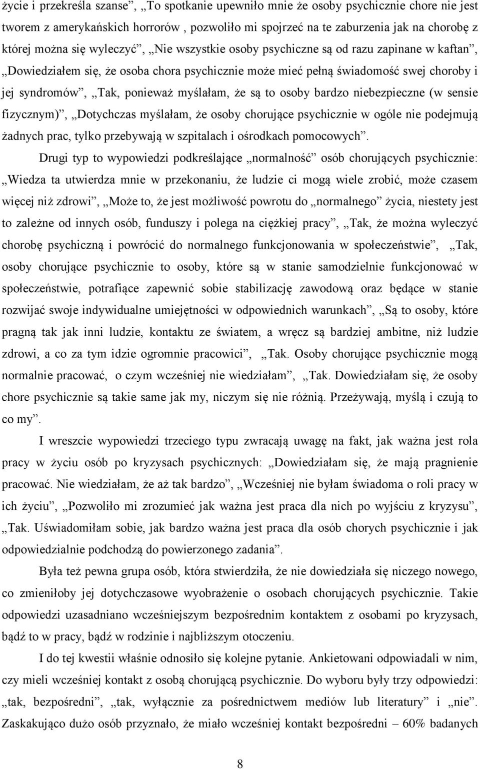 są to osoby bardzo niebezpieczne (w sensie fizycznym), Dotychczas myślałam, że osoby chorujące psychicznie w ogóle nie podejmują żadnych prac, tylko przebywają w szpitalach i ośrodkach pomocowych.