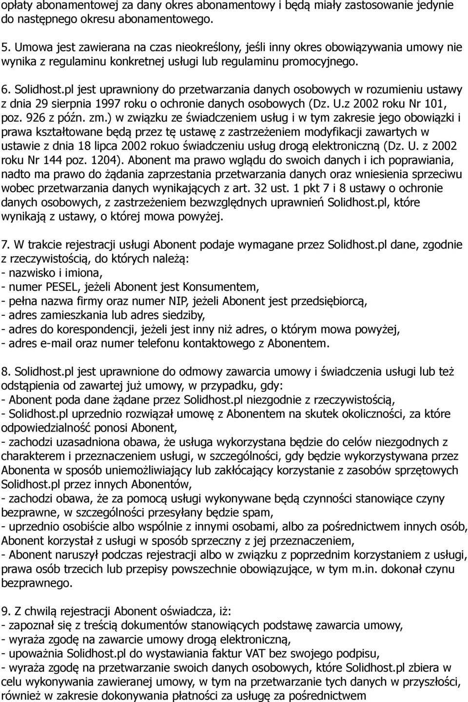 pl jest uprawniony do przetwarzania danych osobowych w rozumieniu ustawy z dnia 29 sierpnia 1997 roku o ochronie danych osobowych (Dz. U.z 2002 roku Nr 101, poz. 926 z późn. zm.