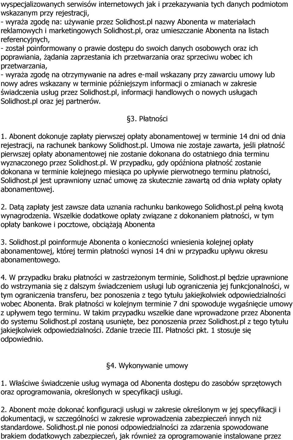 pl, oraz umieszczanie Abonenta na listach referencyjnych, - został poinformowany o prawie dostępu do swoich danych osobowych oraz ich poprawiania, żądania zaprzestania ich przetwarzania oraz