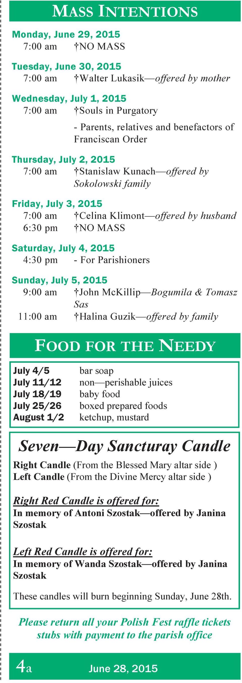 For Parishioners 9:00 am John McKillip Bogumila & Tomasz Sas 11:00 am Halina Guzik offered by family FOOD FOR THE NEEDY July 4/5 July 11/12 July 18/19 July 25/26 August 1/2 bar soap non perishable