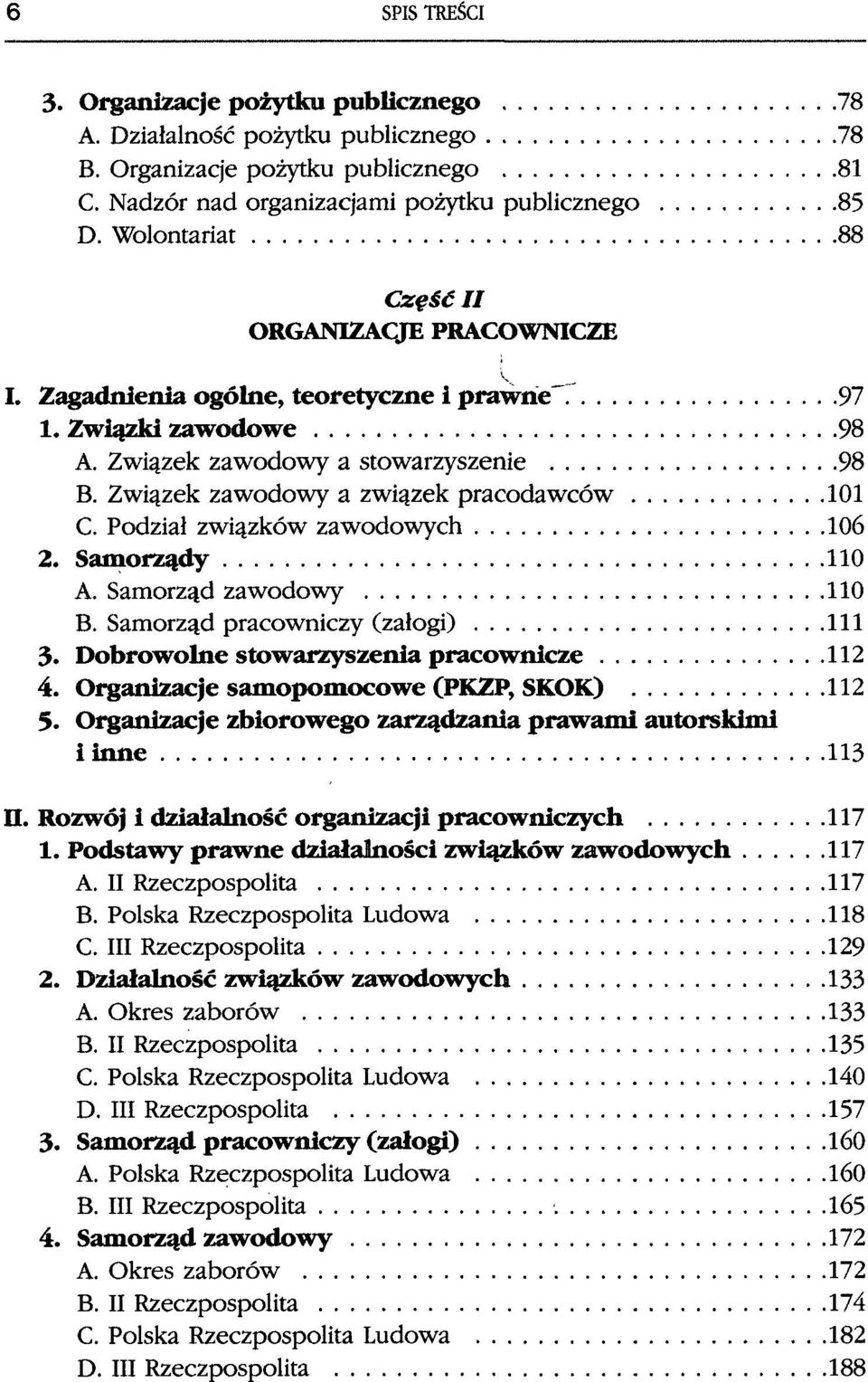 Związek zawodowy a związek pracodawców 101 C. Podział związków zawodowych 106 2. Samorządy 110 A. Samorząd zawodowy 110 B. Samorząd pracowniczy (załogi) 111 3.