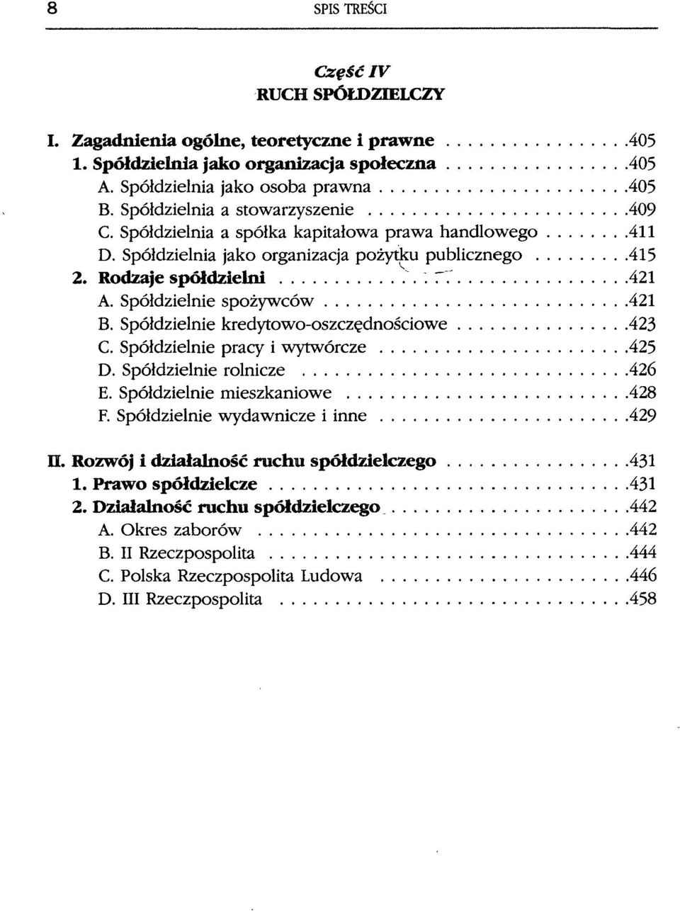 Spółdzielnie spożywców 421 B. Spółdzielnie kredytowo-oszczędnościowe 423 C. Spółdzielnie pracy i wytwórcze 425 D. Spółdzielnie rolnicze 426 E. Spółdzielnie mieszkaniowe 428 F.