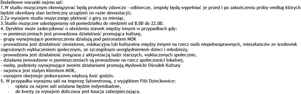 2.Za wynajem studia muzycznego płatność z góry za miesiąc. 3.Studio muzyczne udostępniamy od poniedziałku do niedzieli od 8.00 do 22.00. 4.