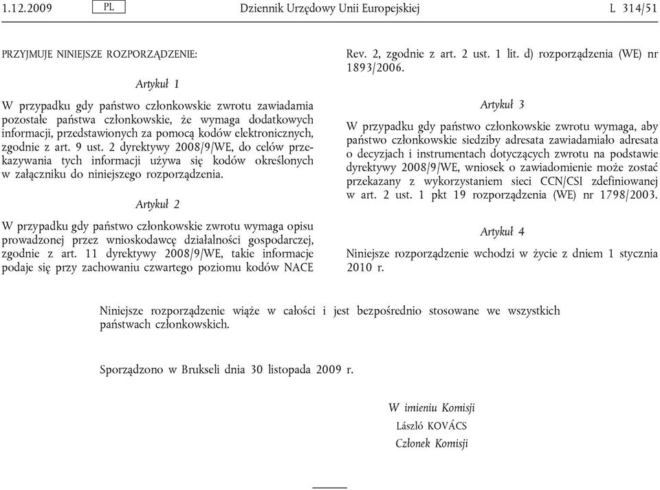 2 dyrektywy 2008/9/WE, do celów przekazywania tych informacji używa się kodów określonych w załączniku do niniejszego rozporządzenia.