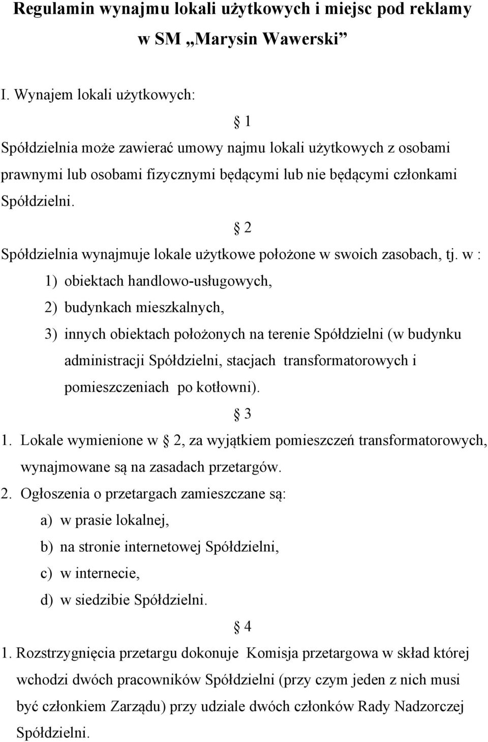 2 Spółdzielnia wynajmuje lokale użytkowe położone w swoich zasobach, tj.