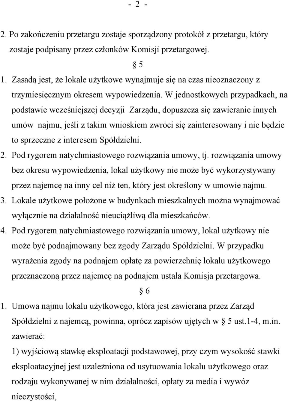 W jednostkowych przypadkach, na podstawie wcześniejszej decyzji Zarządu, dopuszcza się zawieranie innych umów najmu, jeśli z takim wnioskiem zwróci się zainteresowany i nie będzie to sprzeczne z