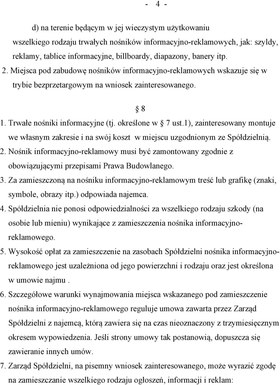 1), zainteresowany montuje we własnym zakresie i na swój koszt w miejscu uzgodnionym ze Spółdzielnią. 2.