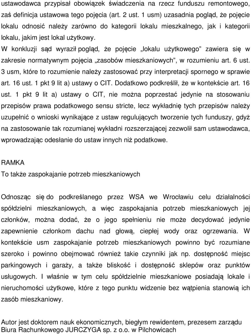 W konkluzji sąd wyraził pogląd, że pojęcie lokalu użytkowego zawiera się w zakresie normatywnym pojęcia zasobów mieszkaniowych, w rozumieniu art. 6 ust.