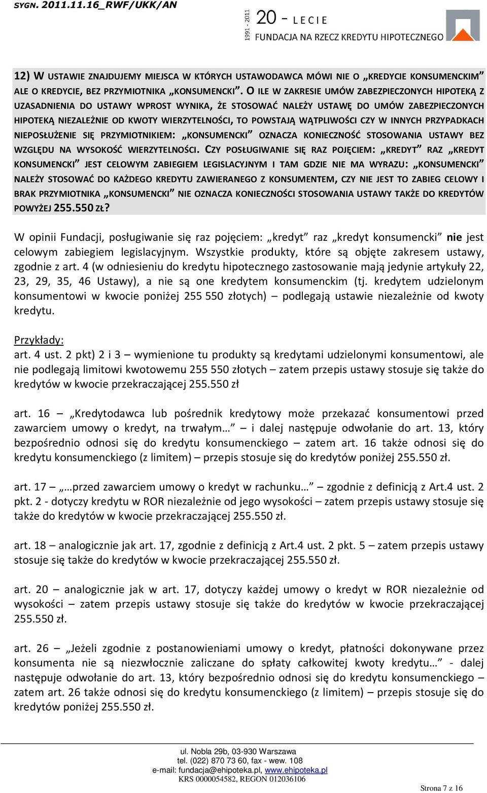 WĄTPLIWOŚCI CZY W INNYCH PRZYPADKACH NIEPOSŁUŻENIE SIĘ PRZYMIOTNIKIEM: KONSUMENCKI OZNACZA KONIECZNOŚĆ STOSOWANIA USTAWY BEZ WZGLĘDU NA WYSOKOŚĆ WIERZYTELNOŚCI.