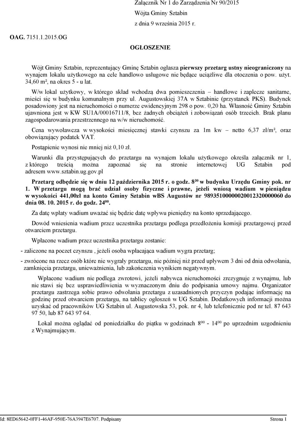 OG OGŁOSZENIE Gminy Sztabin, reprezentujący Gminę Sztabin ogłasza pierwszy przetarg ustny nieograniczony na wynajem lokalu użytkowego na cele handlowo usługowe nie będące uciążliwe dla otoczenia o