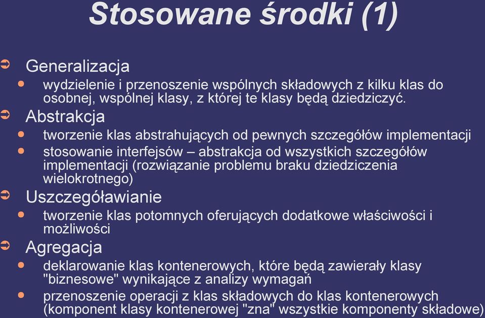 braku dziedziczenia wielokrotnego) Uszczegóławianie tworzenie klas potomnych oferujących dodatkowe właściwości i możliwości Agregacja deklarowanie klas kontenerowych, które
