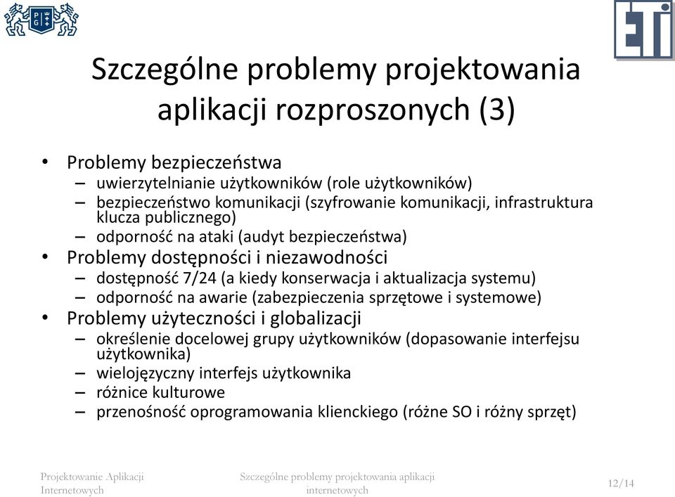 konserwacja i aktualizacja systemu) odporność na awarie (zabezpieczenia sprzętowe i systemowe) Problemy użyteczności i globalizacji określenie docelowej grupy