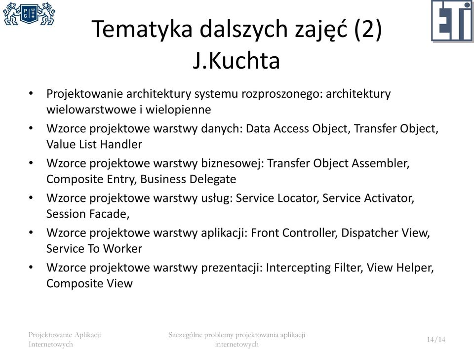 Object, Transfer Object, Value List Handler Wzorce projektowe warstwy biznesowej: Transfer Object Assembler, Composite Entry, Business Delegate