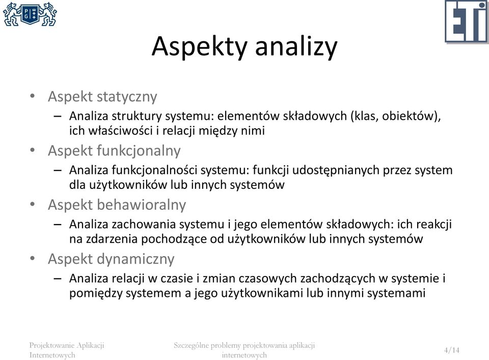 behawioralny Analiza zachowania systemu i jego elementów składowych: ich reakcji na zdarzenia pochodzące od użytkowników lub innych systemów