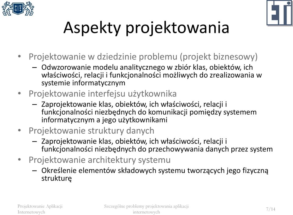 funkcjonalności niezbędnych do komunikacji pomiędzy systemem informatycznym a jego użytkownikami Projektowanie struktury danych Zaprojektowanie klas, obiektów, ich