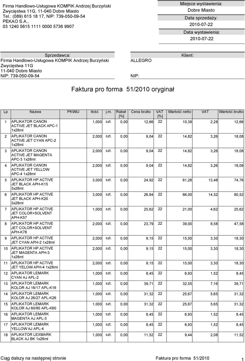 S.A., 03 1240 5615 1111 0000 5736 9907 Miejsce wystawienia: Dobre Miasto Data sprzedaży: 2010-07-22 Data wystawienia: 2010-07-22 Sprzedawca: drzej Burzyński Zwycięstwa 11G 11-040 Dobre Miasto NIP: