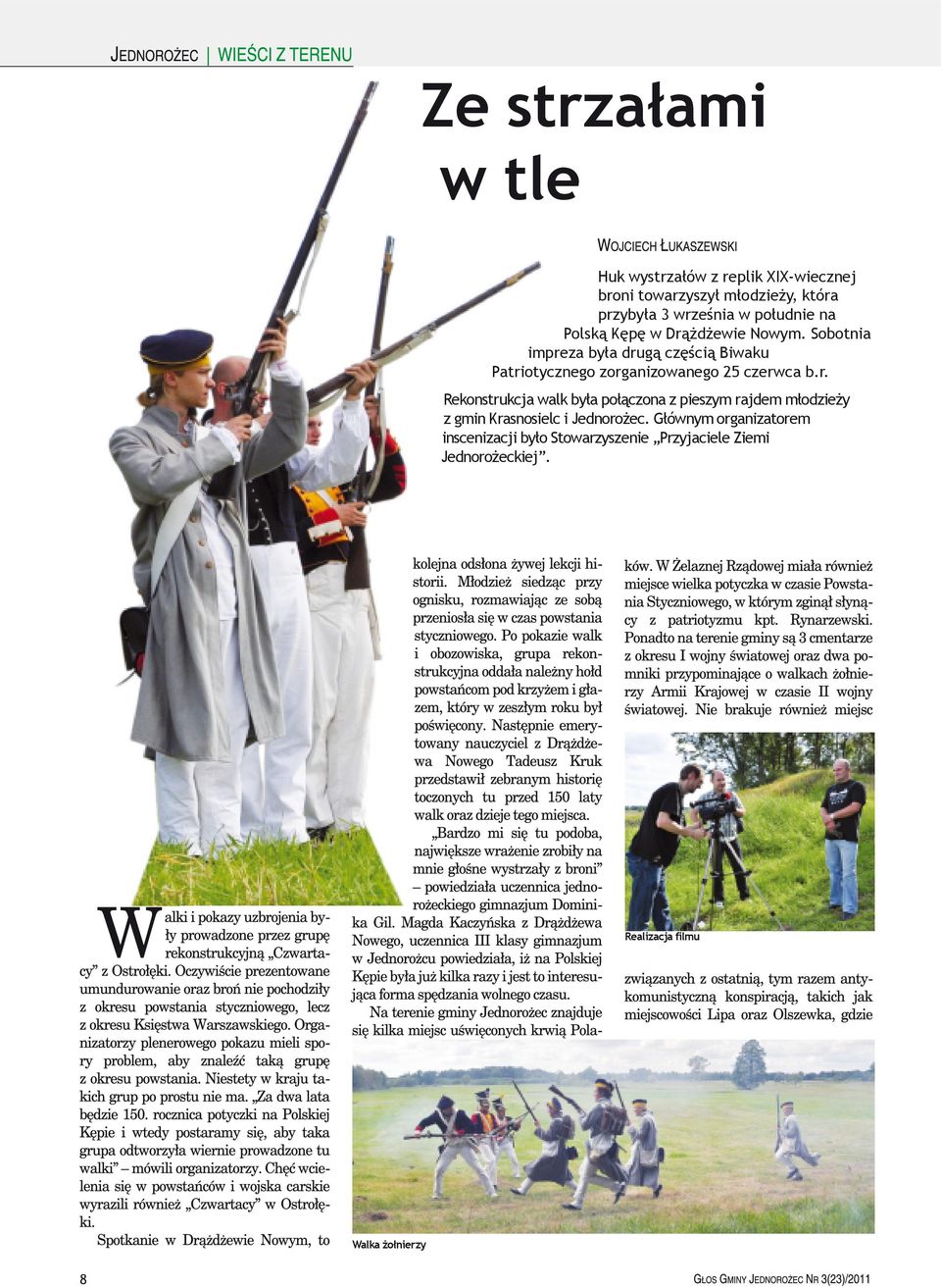 Sobotnia impreza była drugą częścią Biwaku Patriotycznego zorganizowanego 25 czerwca b.r. Rekonstrukcja walk była połączona z pieszym rajdem młodzieży z gmin Krasnosielc i Jednorożec.