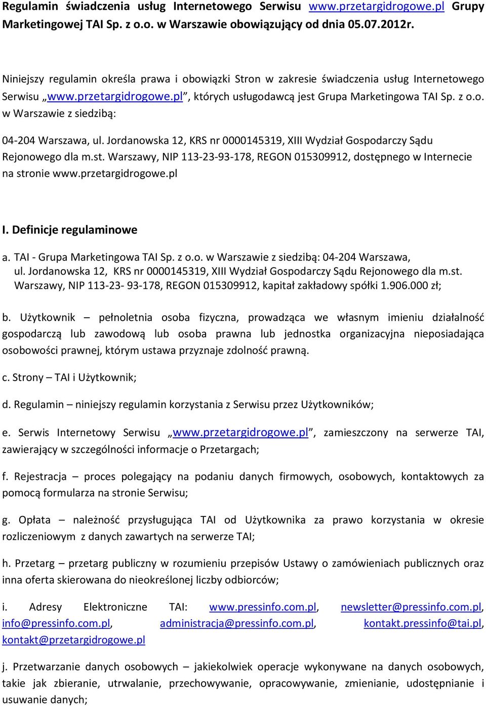 Jordanowska 12, KRS nr 0000145319, XIII Wydział Gospodarczy Sądu Rejonowego dla m.st. Warszawy, NIP 113-23-93-178, REGON 015309912, dostępnego w Internecie na stronie www.przetargidrogowe.pl I.