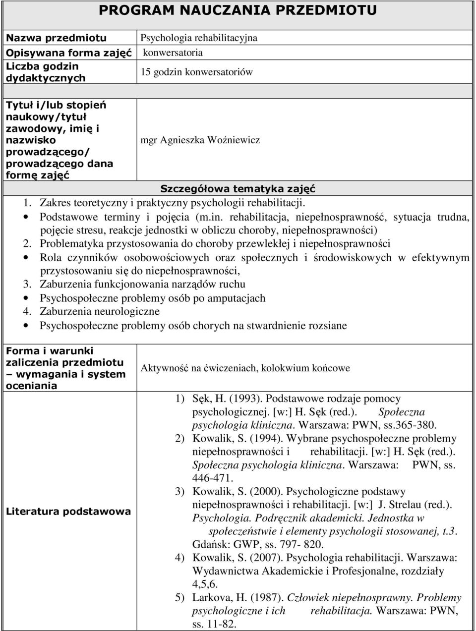 Podstawowe terminy i pojęcia (m.in. rehabilitacja, niepełnosprawność, sytuacja trudna, pojęcie stresu, reakcje jednostki w obliczu choroby, niepełnosprawności) 2.