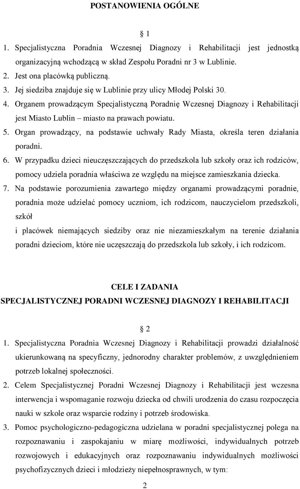 Organem prowadzącym Specjalistyczną Poradnię Wczesnej Diagnozy i Rehabilitacji jest Miasto Lublin miasto na prawach powiatu. 5.